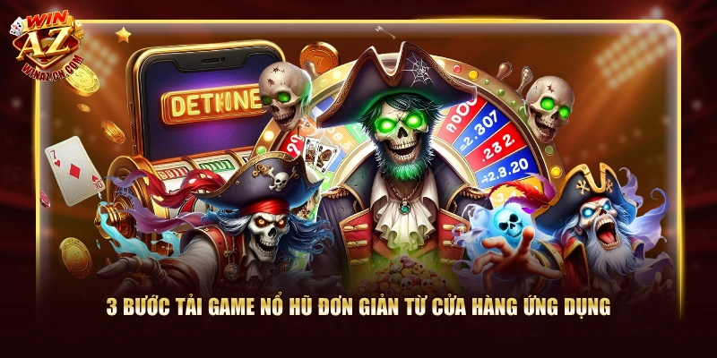 3 bước tải game nổ hũ đơn giản từ cửa hàng ứng dụng