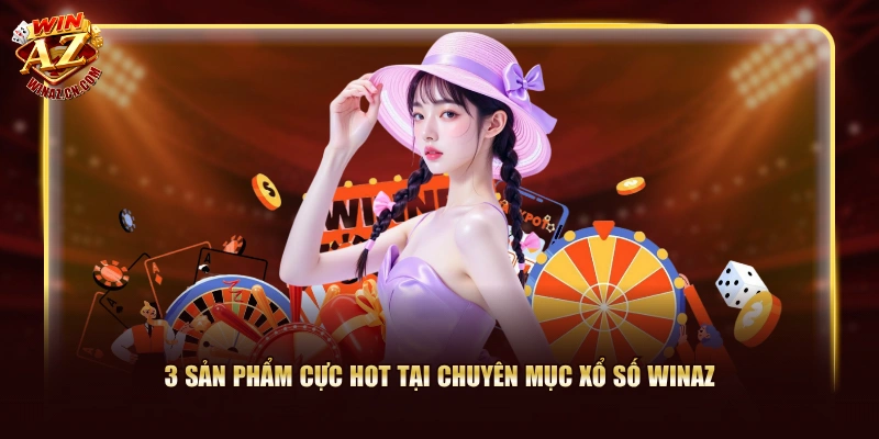3 sản phẩm cực hot tại chuyên mục xổ số Winaz