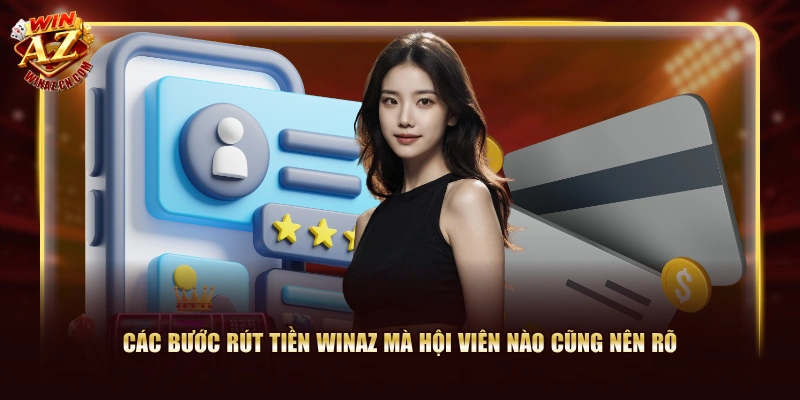 Hướng Dẫn Rút Tiền WinAZ An Toàn Không Lo Ngại Sự Cố 1 Các bước rút tiền WinAZ mà hội viên nào cũng nên rõ