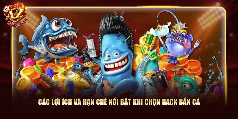 Hack Bắn Cá WinAZ - Những Lợi Ích Và Hạn Chế Cần Lưu Ý 2 Các lợi ích và hạn chế nổi bật khi chọn hack bắn cá
