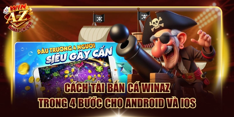 Cách Tải Bắn Cá Winaz Trong 4 Bước Cho Android Và iOS