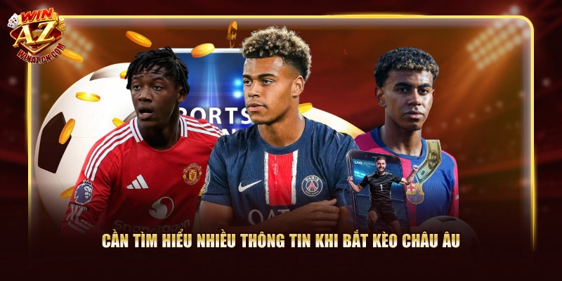 Cách Đọc Kèo Châu Âu WinAZ Và Các Yếu Tố Cần Quan Tâm 3 Cần tìm hiểu nhiều thông tin khi bắt kèo Châu Âu
