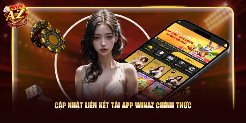 Link Tải App WinAZ Cho iOS & Android Chính Thức 2026 1 Cập nhật liên kết tải app WinAZ chính thức