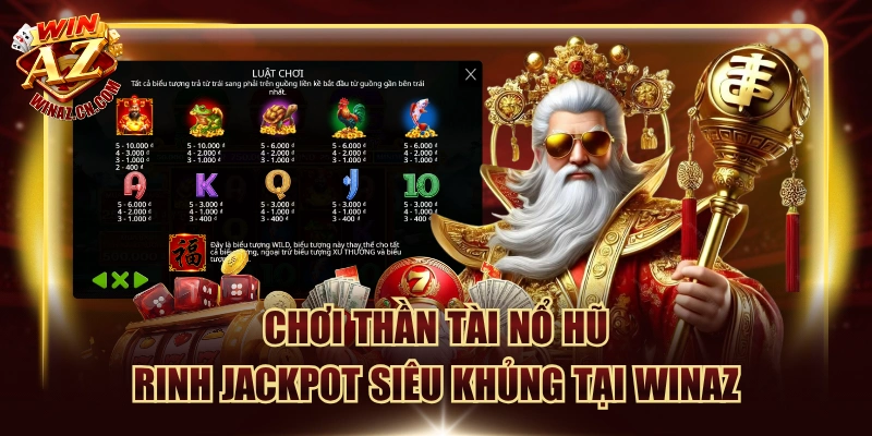 Chơi Thần Tài Nổ Hũ Rinh Jackpot Siêu Khủng Tại Winaz