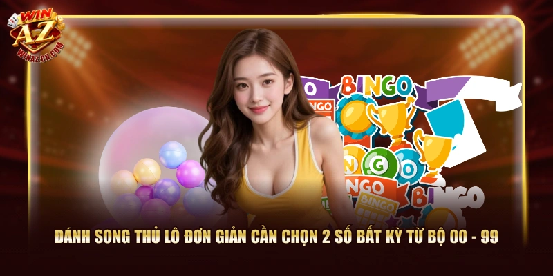 4 Cách Bắt Song Thủ Lô Hiệu Quả Dễ Nhận Thưởng Từ WinAZ 1 Đánh song thủ lô đơn giản cần chọn 2 số bất kỳ từ bộ 00 - 99