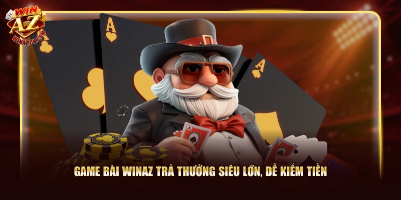 Game bài Winaz trả thưởng siêu lớn, dễ kiếm tiền