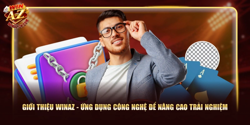 Giới Thiệu WinAZ - Cổng Game 5 Sao Chuẩn Thế Hệ Mới 3 Giới thiệu WinAZ - Ứng dụng công nghệ để nâng cao trải nghiệm