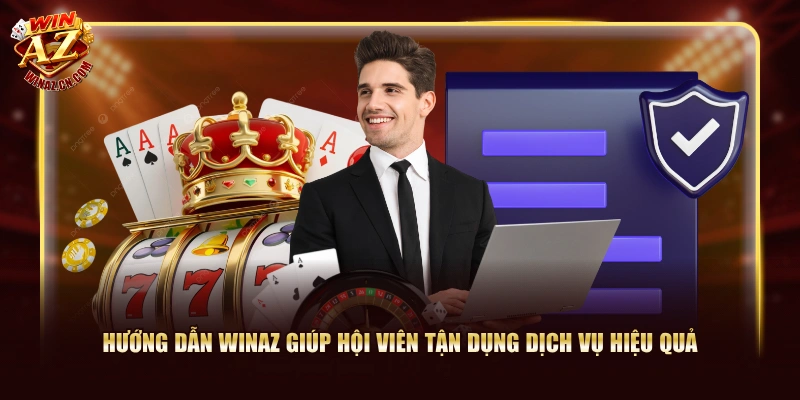 Hướng dẫn Winaz giúp hội viên tận dụng dịch vụ hiệu quả