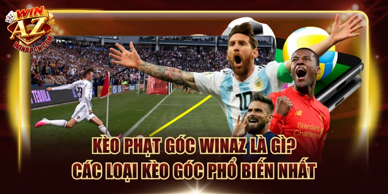 Kèo Phạt Góc Winaz Là Gì? Các Loại Kèo Góc Phổ Biến Nhất