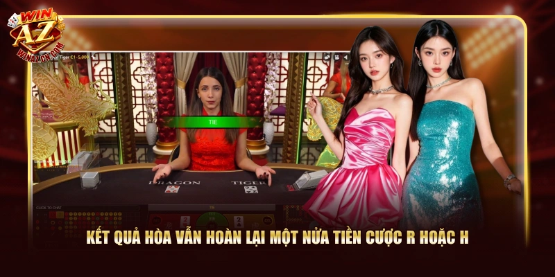 Game Bài Rồng Hổ WinAZ - Luật Chơi Chuẩn, 60 Giây/Ván 2 Kết quả hòa vẫn hoàn lại một nửa tiền cược R hoặc H