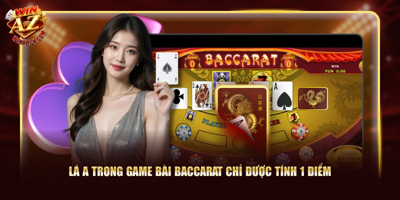 Game Bài Baccarat WinAZ Sở Hữu RTP 98.94% Ấn Tượng 1 Lá A trong Game Bài Baccarat chỉ được tính 1 điểm