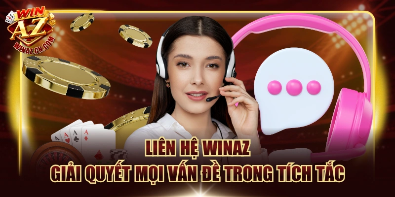 Liên Hệ Winaz - Giải Quyết Mọi Vấn Đề Trong Tích Tắc