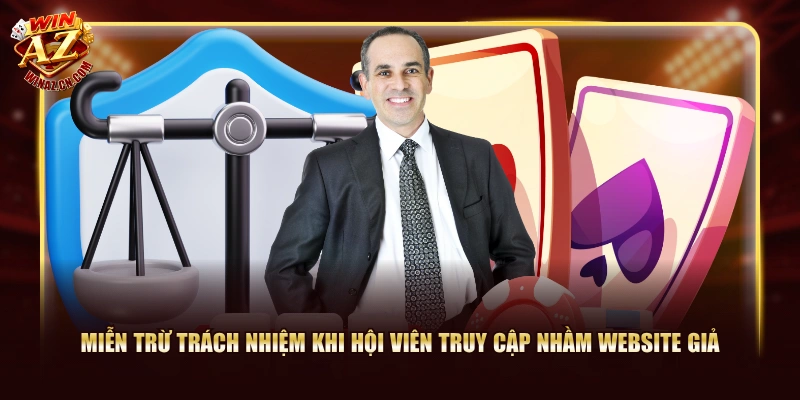 Miễn Trừ Trách Nhiệm WinAZ - Làm Rõ Nghĩa Vụ Đôi Bên 3 Miễn trừ trách nhiệm khi hội viên truy cập nhầm website giả
