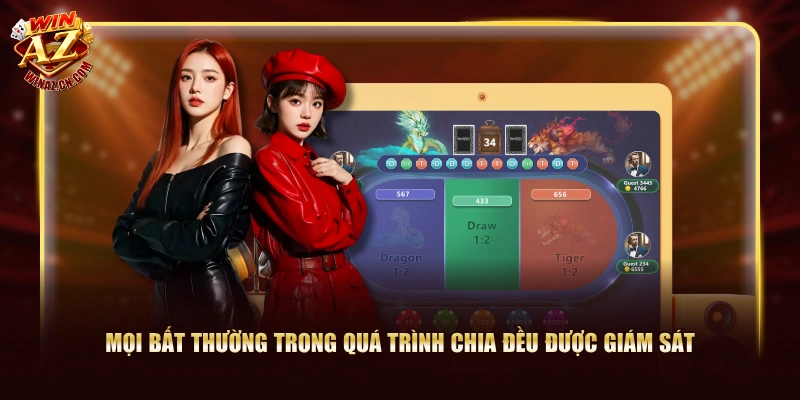 Game Bài Rồng Hổ WinAZ - Luật Chơi Chuẩn, 60 Giây/Ván 3 Mọi bất thường trong quá trình chia đều được giám sát