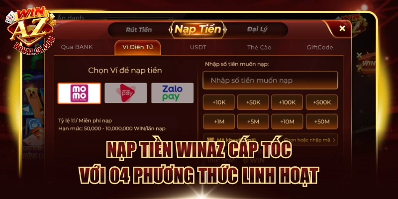 Nạp Tiền Winaz Cấp Tốc Với 04 Phương Thức Linh Hoạt