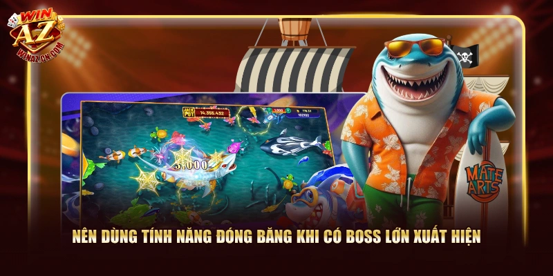 Nên dùng tính năng đóng băng khi có boss lớn xuất hiện