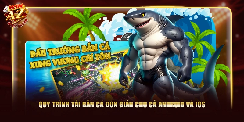 Cách Tải Bắn Cá WinAZ Trong 4 Bước Cho Android Và iOS 2 Quy trình tải bắn cá đơn giản cho cả Android và iOS