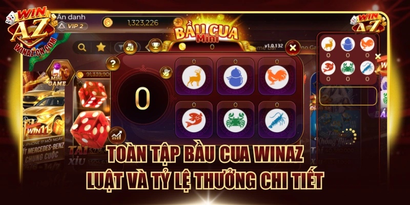 Toàn Tập Bầu Cua WinAZ - Luật Và Tỷ Lệ Thưởng Chi Tiết