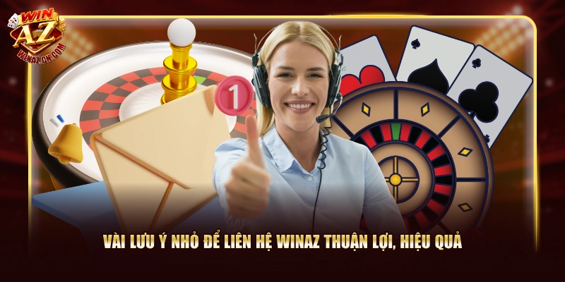 Liên Hệ WinAZ - Giải Quyết Mọi Vấn Đề Trong Tích Tắc 3 Vài lưu ý nhỏ để liên hệ WinAZ thuận lợi, hiệu quả