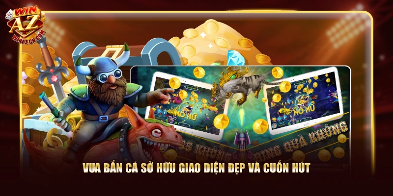 Vua Bắn Cá sở hữu giao diện đẹp và cuốn hút