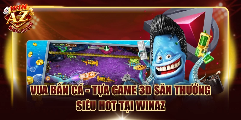 vua ban ca tua game 3d san thuong sieu hot tai winaz