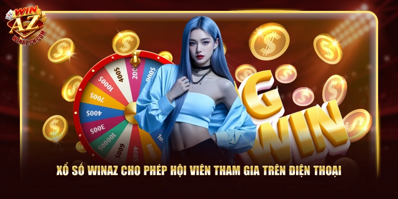 Xổ số Winaz cho phép hội viên tham gia trên điện thoại